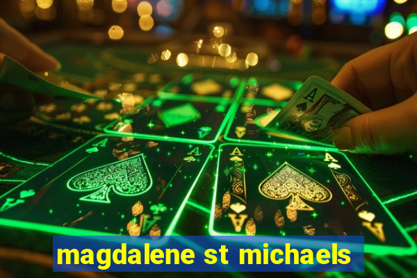 magdalene st michaels